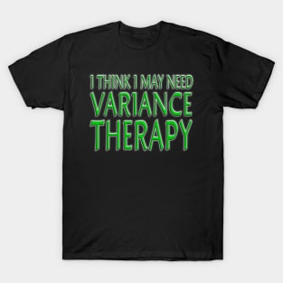 I Think I May Need Variance Therapy Green T-Shirt